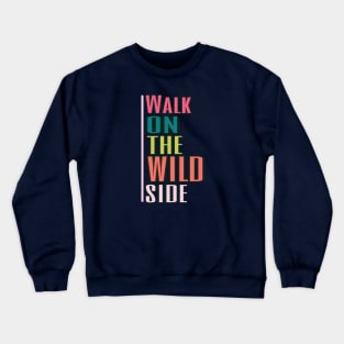 walk on the wild side Crewneck Sweatshirt